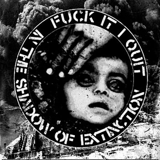 Fuck It...I Quit! - In The Shadows Of Extinction 7"